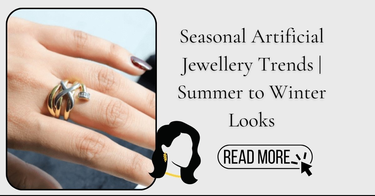 Seasonal Artificial Jewellery Trends | Summer to Winter Looks